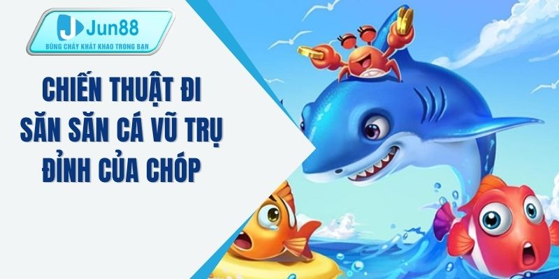 Chiến thuật đi săn săn cá vũ trụ đỉnh của chóp