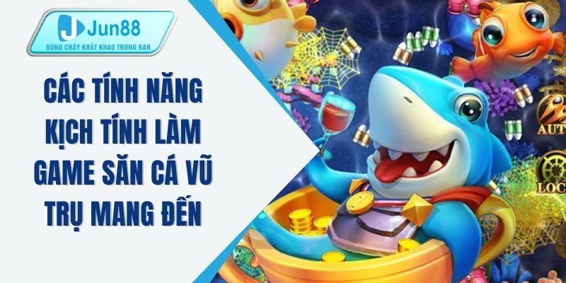 Các tính năng kịch tính làm game săn cá vũ trụ mang đến