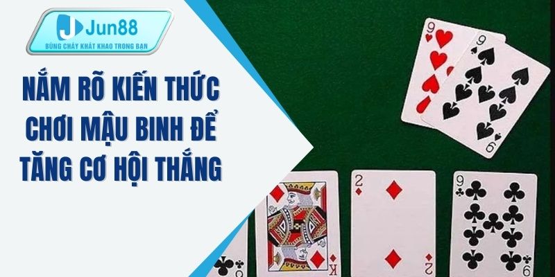 Nắm rõ kiến thức chơi mậu binh để tăng cơ hội thắng