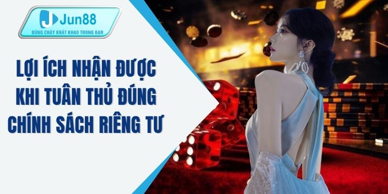 Lợi ích nhận được khi tuân thủ đúng chính sách riêng tư